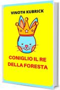CONIGLIO IL RE DELLA FORESTA: RABBIT THE KING OF FOREST