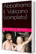 Abbattiamo il Vaticano (completo)