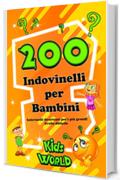 200 INDOVINELLI PER BAMBINI: Indovinelli divertenti per i più grandi - LIVELLO DIFFICILE (Edizione Kids World Vol. 4)