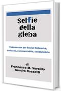 Selfie della gleba: Vademecum per Social Networks, cartaceo, commentabile, condivisibile.