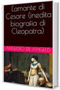 L'amante di Cesare (inedita biografia di Cleopatra)
