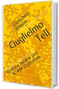 Guglielmo Tell: Versione italiana con schede illustrative (Libretti d'opera Vol. 40)