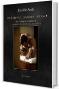 Passione,amore, sesso: Antologia erotica 11 novelle più un inedito