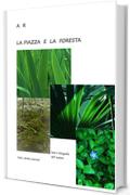 LA PIAZZA E LA FORESTA: Racconto fantastico