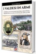 I valdesi in armi: Guerra e tattiche militari della resistenza valdese nel ducato di Savoia dal 1655 al 1690 (Storia Vol. 57)