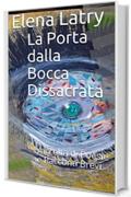 La Porta dalla Bocca Dissacrata: raccolta di Poesie e Racconti Brevi (Prima Raccolta)