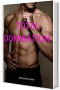 Total Domination: Mega Raccolta di Racconti Erotici