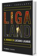 Ligaland: Il mondo di Luciano Ligabue