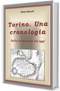 Torino. Una cronologia Dalla fondazione ad oggi
