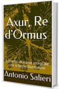 Axur, Re d'Ormus : Libretto di scena integrale con schede illustrative