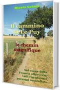 Il cammino di Le Puy, le chemin magnifique: Quattrocentoventi chilometri a piedi nel cuore della Francia, attraverso valli rigogliose e paesaggi mozzafiato