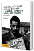 I militari italiani nei lager nazisti: Una resistenza senz'armi (1943-1945) (Biblioteca storica)