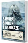 Samurai, shōgun e kamikaze: La grande storia dell'impero del Sol Levante