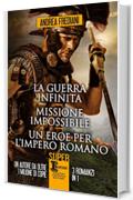 La guerra infinita - Missione impossibile - Un eroe per l'impero romano