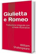 Giulietta e Romeo: Traduzione integrale con schede illustrative