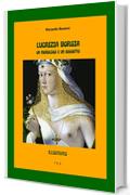 Lucrezia Borgia. Un monologo e un soggetto: Illustrato (Ebook Arte)
