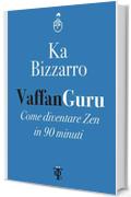 Vaffanguru: Come diventare zen in 90 minuti (Dardi)