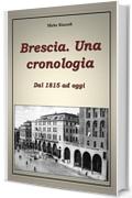 Brescia. Una cronologia Dal 1815 ad oggi