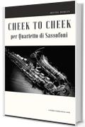 Cheek to Cheek per Quartetto di Sassofoni