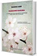 Passione sakura: La storia dei ciliegi ornamentali giapponesi e dell'uomo che li ha salvati