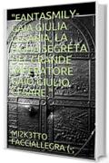"FANTASMILY-GAIA GIULIA CESARIA, LA FIGLIA SEGRETA DEL GRANDE IMPERATORE GAIO GIULIO CESARE." ("FANTASMILY" Vol. 7)