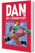 DAN: NOT A SERIOUS STORY