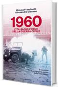 1960. L'Italia sull'orlo della guerra civile: Il racconto di una pagina oscura della Repubblica