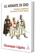 Le armate di Dio: Templari, ospitalieri e teutonici in Terra Santa
