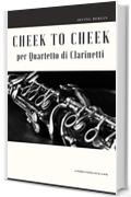 Cheek to Cheek per Quartetto di Clarinetti
