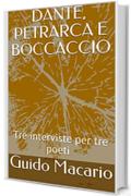 DANTE, PETRARCA E BOCCACCIO: Tre interviste per tre poeti