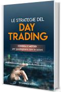 Le strategie del day trading: Consigli e metodi per guadagnare com le azioni