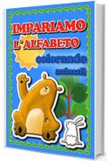 IMPARIAMO  L`ALFABETO colorando animali: Libro per imparare l`alfabeto colorando animali per età 2+,