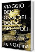 VIAGGIO DELLE OSSA DEI DODICI APOSTOLI: STORIA TRADIZIONALE DELLA CHIESA ANTICA (STORIA  DELLA CHIESA Vol. 6)