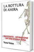 LA ROTTURA DI AMIRA : RACCONTO - ISPIRAZIONE DA UNA STORIA VERA