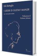 I Lieder di Gustav Mahler: Con i testi poetici tradotti