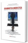Grammatica umoristica : storie di ministri, scrittori, manager e blogger sgrammaticati