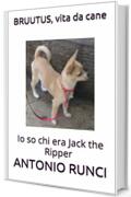 BRUUTUS, vita da cane: Io so chi era Jack the Ripper (200 Vol. 1)