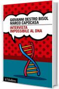 Intervista impossibile al DNA: storia di scienza e umanità (Intersezioni Vol. 497)