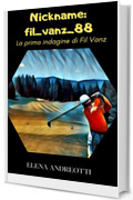 Nickname: fil_vanz_88: La prima indagine di Fil Vanz (Le indagini di Fil Vanz Vol. 1)