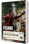 Cesare. L’uomo che ha reso grande Roma