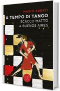 A tempo di tango. Scatto matto a Buenos Aires