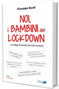 Noi, i bambini del lockdown: Un collage di pensieri che si fa romanzo