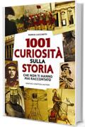 1001 curiosità sulla storia che non ti hanno mai raccontato (eNewton Saggistica)