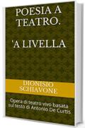 Poesia a teatro. 'A livella: Opera di teatro vivo basata sul testo di Antonio De Curtis