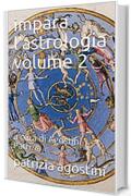 impara l'astrologia volume 2: a cura di Agostini Patrizia
