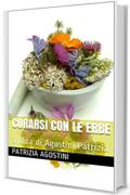curarsi con le erbe : a cura di Agostini Patrizia