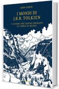 I mondi di J.R.R. Tolkien. I luoghi che hanno ispirato la Terra di Mezzo