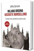 Milano ordina: uccidete Borsellino: L'estate che cambiò la nostra vita