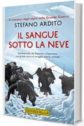 Il sangue sotto la neve: Il romanzo degli alpini nella Grande Guerra