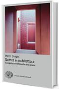 Questa è architettura: Il progetto come filosofia della prassi (Piccola biblioteca Einaudi. Big)